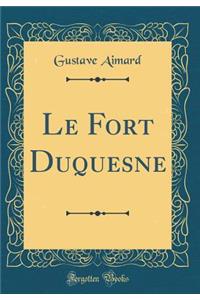 Le Fort Duquesne (Classic Reprint)