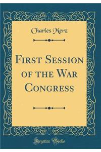 First Session of the War Congress (Classic Reprint)