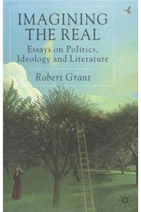 Imagining the Real: Essays on Politics, Ideology and Literature