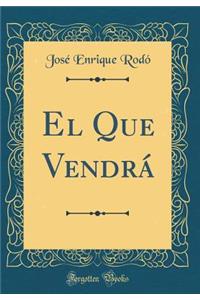 El Que Vendrá (Classic Reprint)