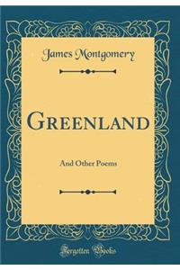 Greenland: And Other Poems (Classic Reprint)