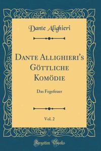 Dante Allighieri's GÃ¶ttliche KomÃ¶die, Vol. 2: Das Fegefeuer (Classic Reprint)