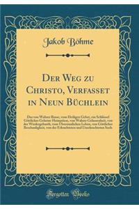 Der Weg zu Christo, Verfasset in Neun Büchlein: Das von Wahrer Busse, vom Heiligen Gebet, ein Schlüssel Göttlicher Geheim-Heimnüsse, von Wahrer Gelassenheit, von der Wiedergeburth, vom Übersinnlichen Leben, von Göttlicher Beschauligkeit, von der Er