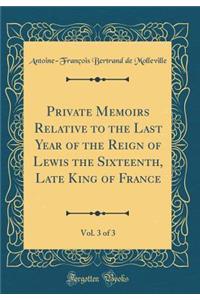 Private Memoirs Relative to the Last Year of the Reign of Lewis the Sixteenth, Late King of France, Vol. 3 of 3 (Classic Reprint)
