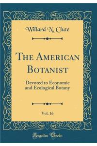 The American Botanist, Vol. 16: Devoted to Economic and Ecological Botany (Classic Reprint)