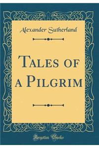 Tales of a Pilgrim (Classic Reprint)