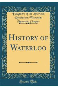 History of Waterloo (Classic Reprint)