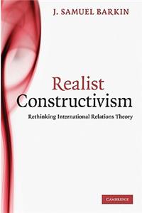 Realist Constructivism: Rethinking International Relations Theory