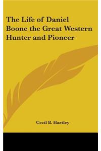 Life of Daniel Boone the Great Western Hunter and Pioneer