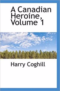 A Canadian Heroine, Volume 1