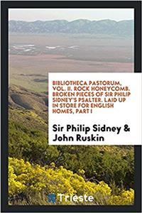 Bibliotheca Pastorum, Vol. II. Rock Honeycomb. Broken Pieces of Sir Philip Sidney's Psalter. Laid Up in Store for English Homes, Part I