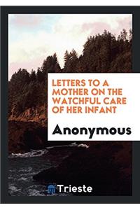 LETTERS TO A MOTHER ON THE WATCHFUL CARE