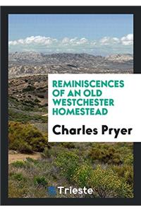 Reminiscences of an Old Westchester Homestead