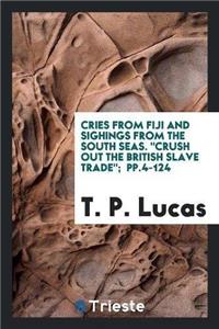 Cries from Fiji and Sighings from the South Seas. Crush Out the British Slave Trade; Pp.4-124