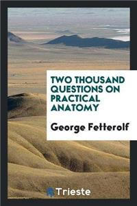 Two Thousand Questions on Practical Anatomy