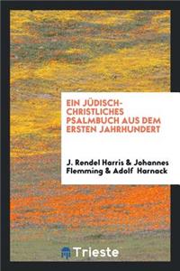 Ein Judish-Christliches Psalmbusch Aus Dem Ersten Jahrhundert = the Odes ... of Solomon, Now First Published from the Syriac Version by J. Rendel Harris, 1909