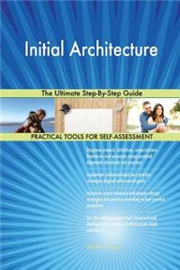 Initial Architecture The Ultimate Step-By-Step Guide