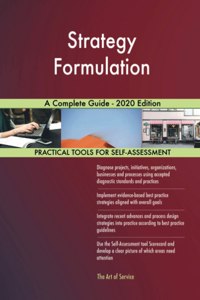 Strategy Formulation A Complete Guide - 2020 Edition
