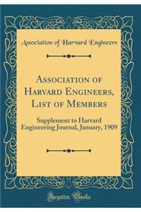 Association of Harvard Engineers, List of Members: Supplement to Harvard Engineering Journal, January, 1909 (Classic Reprint)