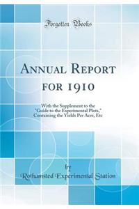 Annual Report for 1910: With the Supplement to the Guide to the Experimental Plots, Containing the Yields Per Acre, Etc (Classic Reprint)
