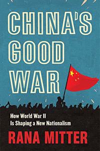 China?s Good War : How World War II Is Shaping a New Nationalism
