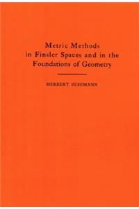 Metric Methods of Finsler Spaces and in the Foundations of Geometry