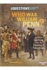 Who Was William Penn?: And Other Questions about the Founding of Pennsylvania