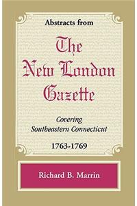 Abstracts from the New London Gazette Covering Southeastern Connecticut, 1763-1769