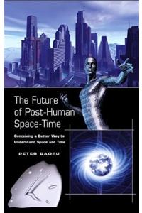 The Future of Post-Human Space-Time
