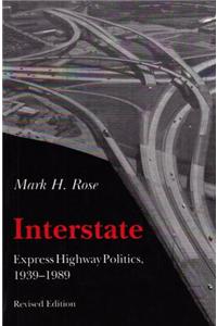 Interstate: Express Highway Politics 1939-1989