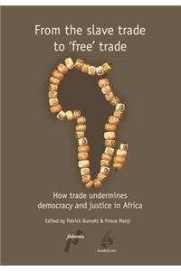From the Slave Trade to 'Free' Trade