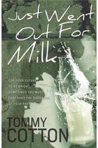 Just Went Out For Milk