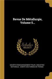 Revue De Métallurgie, Volume 5...