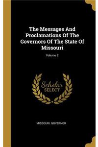 The Messages And Proclamations Of The Governors Of The State Of Missouri; Volume 2