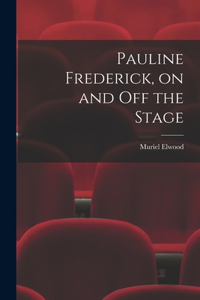 Pauline Frederick, on and off the Stage