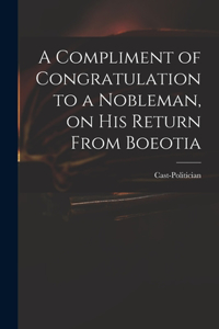 A Compliment of Congratulation to a Nobleman, on His Return From Boeotia