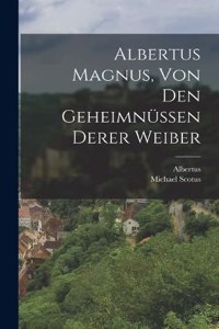 Albertus Magnus, von den Geheimnüssen derer Weiber