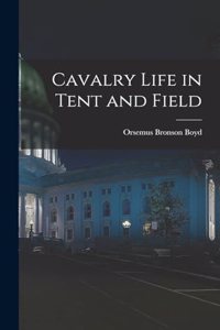 Cavalry Life in Tent and Field