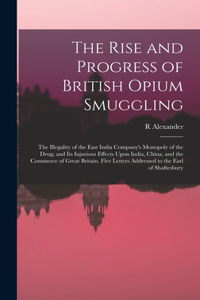 The Rise and Progress of British Opium Smuggling
