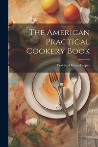 American Practical Cookery Book