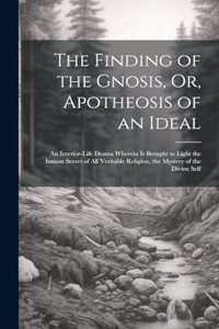The Finding of the Gnosis, Or, Apotheosis of an Ideal