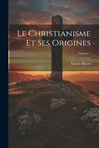 Christianisme Et Ses Origines; Volume 1