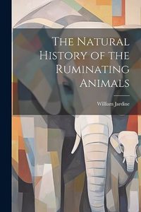 Natural History of the Ruminating Animals
