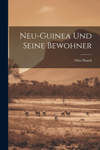 Neu-Guinea und seine Bewohner