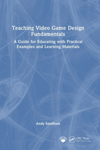 Teaching Video Game Design Fundamentals