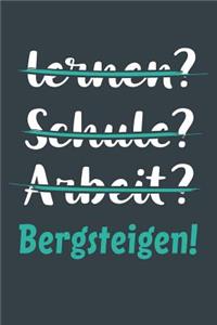 lernen? Schule? Arbeit? Bergsteigen!