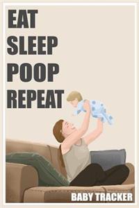 Eat Sleep Poop Repeat