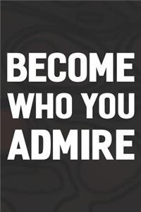 Become Who You Admire