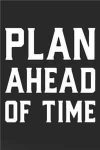 Plan Ahead Of Time