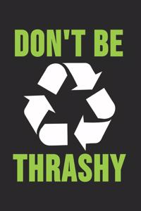 Don't Be Thrashy